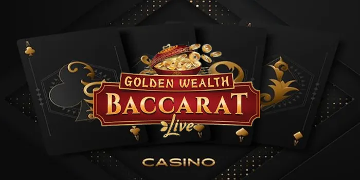 Golden Wealth Baccarat - Strategi Emas Untuk Menaklukkan Permainan