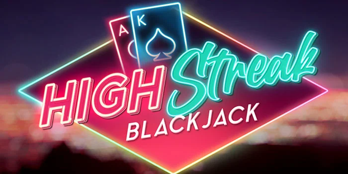 High Streak Blackjack – Maksimalkan Kemenangan Anda