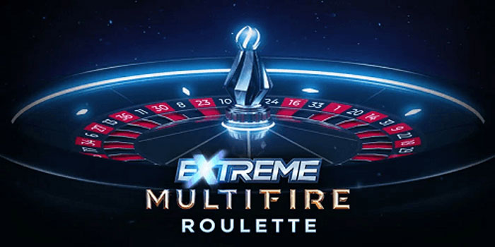 JERUKWIN – Tips Bermain di Casino Extreme Multifire Roulette