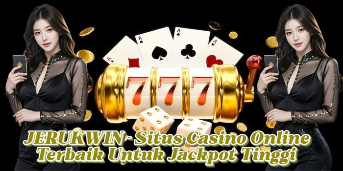 JERUKWIN – Situs Casino Online Terbaik Untuk Jackpot Tinggi