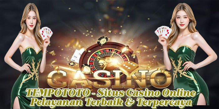 TEMPOTOTO – Situs Casino Online Pelayanan Terbaik & Terpercaya
