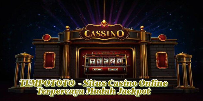 TEMPOTOTO  – Situs Casino Online Terpercaya Mudah Jackpot